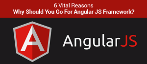 6 Vital Reasons – Why Should You Go For Angular JS Framework ...